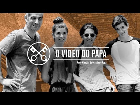 As nossas famílias – O Vídeo do Papa – julho 2020